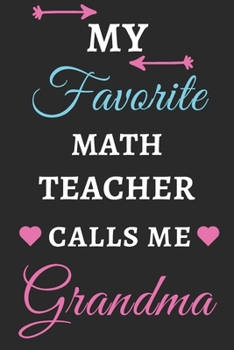 My Favorite Math Teacher Calls Me Grandma: lined notebook,Math Teacher gift