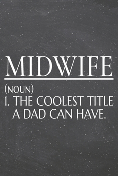 Midwife (noun) 1. The Coolest Title A Dad Can Have.: Midwife Dot Grid Notebook, Planner or Journal | 110 Dotted Pages | Office Equipment, Supplies | Funny Midwife Gift Idea for Christmas or Birthday
