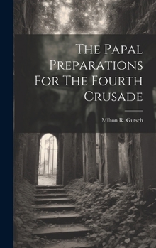 Hardcover The Papal Preparations For The Fourth Crusade Book