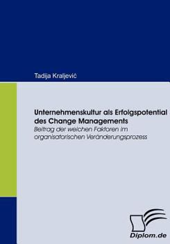 Paperback Unternehmenskultur als Erfolgspotential des Change Managements: Beitrag der weichen Faktoren im organisatorischen Veränderungsprozess [German] Book