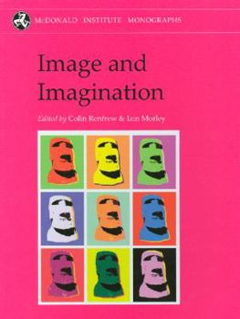 Hardcover Image and Imagination: A Global Prehistory of Figurative Representation Book