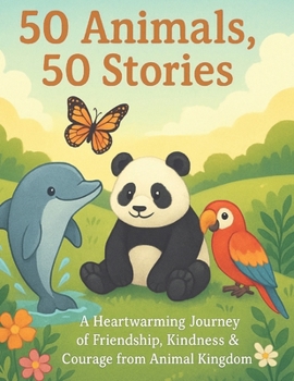 50 Animals, 50 Stories: A Heartwarming Journey of Friendship, Kindness & Courage from the Animal Kingdom (50 Ocean Creatures)