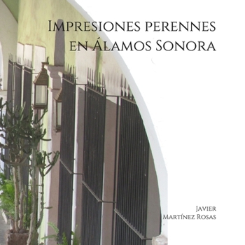 Paperback Impresiones perennes en Álamos Sonora [Spanish] Book