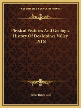 Paperback Physical Features And Geologic History Of Des Moines Valley (1916) Book