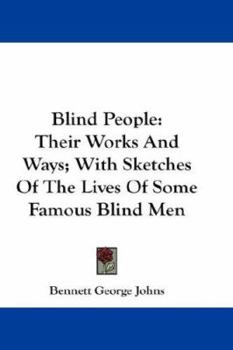 Paperback Blind People: Their Works And Ways; With Sketches Of The Lives Of Some Famous Blind Men Book