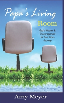 Paperback Papa's Living Room: Wisdom & Encouragement for Your Journey Book