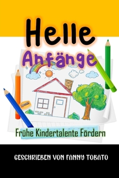 Helle Anfänge: Frühe Kindertalente Fördern (German Edition)