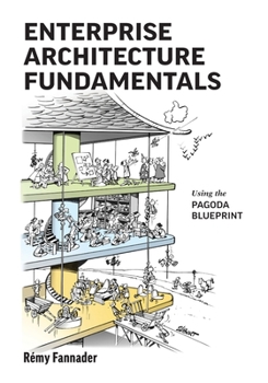 Paperback Enterprise Architecture Fundamentals: Using the Pagoda Blueprint Book