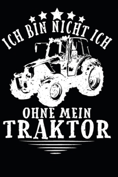 ich bin nicht ich, ohne mein Traktor: A5 110 Seiten Punkteraster I Notizbuch I Landwirt I Landwirtschaft I Bauer I Trecker I Traktor I Geschenk (German Edition)