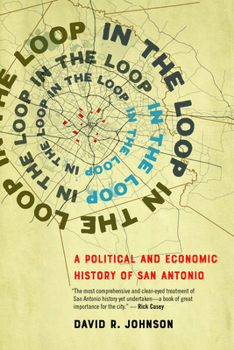 Hardcover In the Loop: A Political and Economic History of San Antonio Book