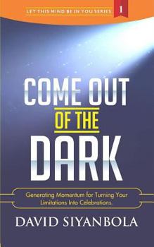 Paperback Come Out of The Dark: Generating Momentum For Turning Your Limitations Into Celebrations Book