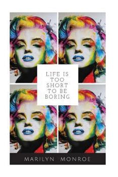 Life Is Too Short to Be Boring Marilyn Monroe : 100 Lined Pages Journal for Inspirational, Motivational, Writing, Daily Planning, Personal Development, Notebook, Journaling