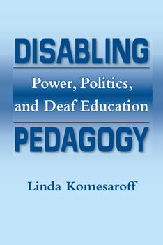 Paperback Disabling Pedagogy: Power, Politics, and Deaf Education Book