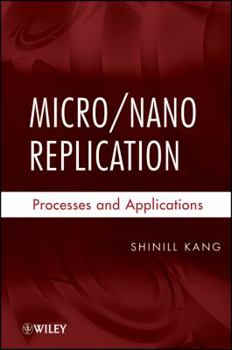 Hardcover Micro/Nano Replication: Processes and Applications Book