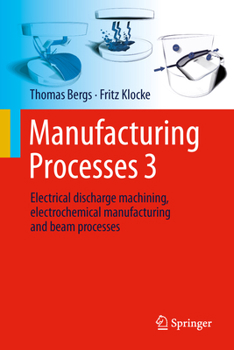 Hardcover Manufacturing Processes 3: Electrical Discharge Machining, Electrochemical Manufacturing and Beam Processes Book