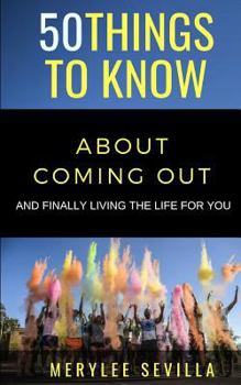 Paperback 50 Things to Know about Coming Out: And Finally Living the Life for You Book