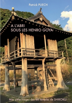 Paperback A l'abri sous les Henro Goya: Mes pèlerinages des 88 Temples de SHIKOKU [French] Book