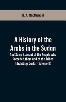 A History of the Arabs in the Sudan: And Some Account of the People who Preceded them and of the Tribes Inhabiting Dárfūr