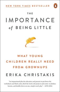 Paperback The Importance of Being Little: What Young Children Really Need from Grownups Book