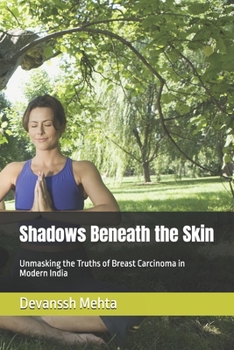 Paperback Shadows Beneath the Skin: Unmasking the Truths of Breast Carcinoma in Modern India Book