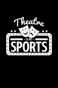 Theatre is my sports: 6x9 Theatre | lined | ruled paper | notebook | notes
