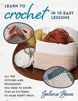 Paperback Learn to Crochet in 10 Easy Lessons: All the Stitches and Techniques You Need to Know, Plus 28 Patterns to Make Right Away! Book