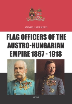 Paperback Flag Officers of the Austro-Hungarian Empire 1867 - 1918 Book