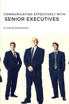 Paperback Communicating Effectively with Senior Executives: A Practical Guide Book