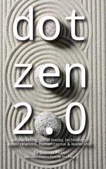 Hardcover Dot Zen 2.0 - On Marketing, Social Media, Technology, Public Relations, Human Capital & Leadership Book