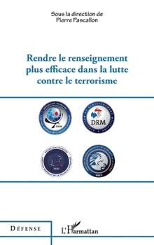 Rendre le renseignement plus efficace dans la lutte contre le terrorisme (Défense) (French Edition)