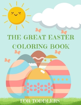 Paperback The Great Easter Egg Coloring Book For Toddlers: 40 Plus Adorable Coloring Pages - Great Easter Stuff for Boys and Girls Book