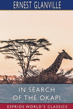 Paperback In Search of the Okapi (Esprios Classics): A Story of Adventure in Central Africa Book