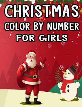 Christmas Color By Number For Girls: Christmas Coloring Activity Book for Kids: A Childrens Holiday Coloring Book with Large Pages (kids coloring books ...) Regular Christmas Coloring Sheets Inside