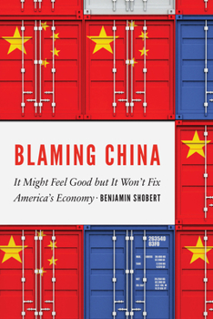 Hardcover Blaming China: It Might Feel Good But It Won't Fix America's Economy Book