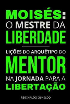 Moisés: o mestre da liberdade - lições do arquétipo do mentor na jornada para a libertação (Heróis nas narrativas bíblicas)