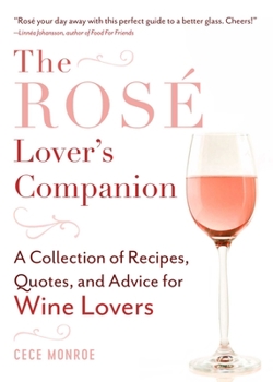 Hardcover The Rosé Lover's Companion: A Collection of Recipes, Quotes, and Advice for Wine Lovers Book