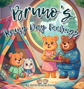 Bruno's Rainy Day Feelings: A Gentle Story About Emotions, Imagination, and Resilience for Toddlers and Preschoolers (Ages 3-5) (Bruno's Cozy Moments Collection)