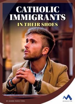 Catholic Immigrants: In Their Shoes - Book  of the Immigrant Experiences
