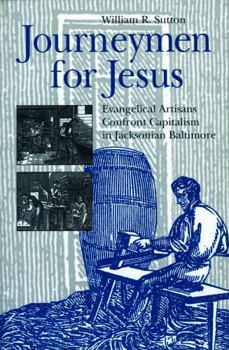Paperback Journeymen for Jesus: Evangelical Artisans Confront Capitalism in Jacksonian Baltimore Book