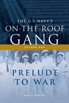 Paperback The US Navy's On-the-Roof Gang: Volume I - Prelude to War Book