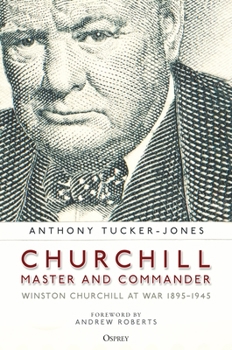 Hardcover Churchill, Master and Commander: Winston Churchill at War 1895-1945 Book