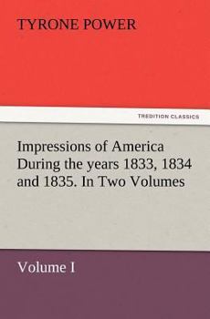 Paperback Impressions of America During the years 1833, 1834 and 1835. In Two Volumes, Volume I. Book