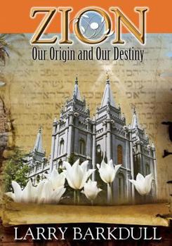 Paperback The Pillars of Zion Series - Zion-Our Origin and Our Destiny (Book 1) Book