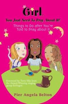 Paperback Girl, You Just Need To Pray About It!: Things to Do after You're Told to Pray about It Book