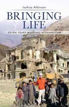 Paperback Bringing Life: Seven Years Building Afghanistan Book