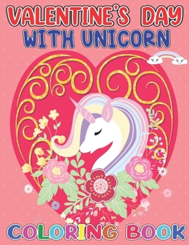Valentines Day with unicorn coloring book: Also Fun Valentine Books For Toddlers;Lots Of unicorn Drawings In This Valentine Books For Kids