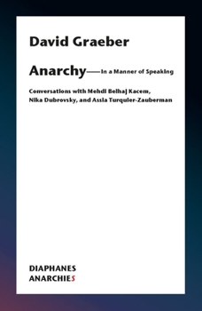 Paperback Anarchy--In a Manner of Speaking: Conversations with Mehdi Belhaj Kacem, Nika Dubrovsky, and Assia Turquier-Zauberman Book