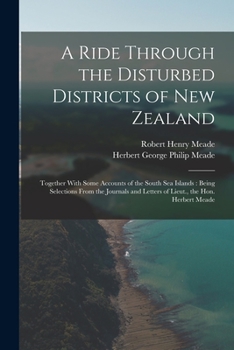 Paperback A Ride Through the Disturbed Districts of New Zealand: Together With Some Accounts of the South Sea Islands: Being Selections From the Journals and Le Book