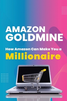 Paperback Amazon Goldmine: How Amazon can make you a millionaire Book