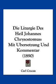 Paperback Die Liturgie Des Heil Johannes Chrysostomus: Mit Ubersetzung Und Kommentar (1890) [German] Book